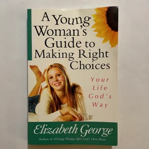 A Young Woman's Guide to Making Right Choices