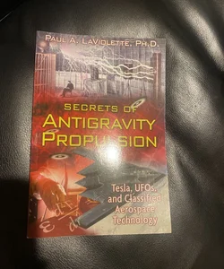 Secrets of Antigravity Propulsion