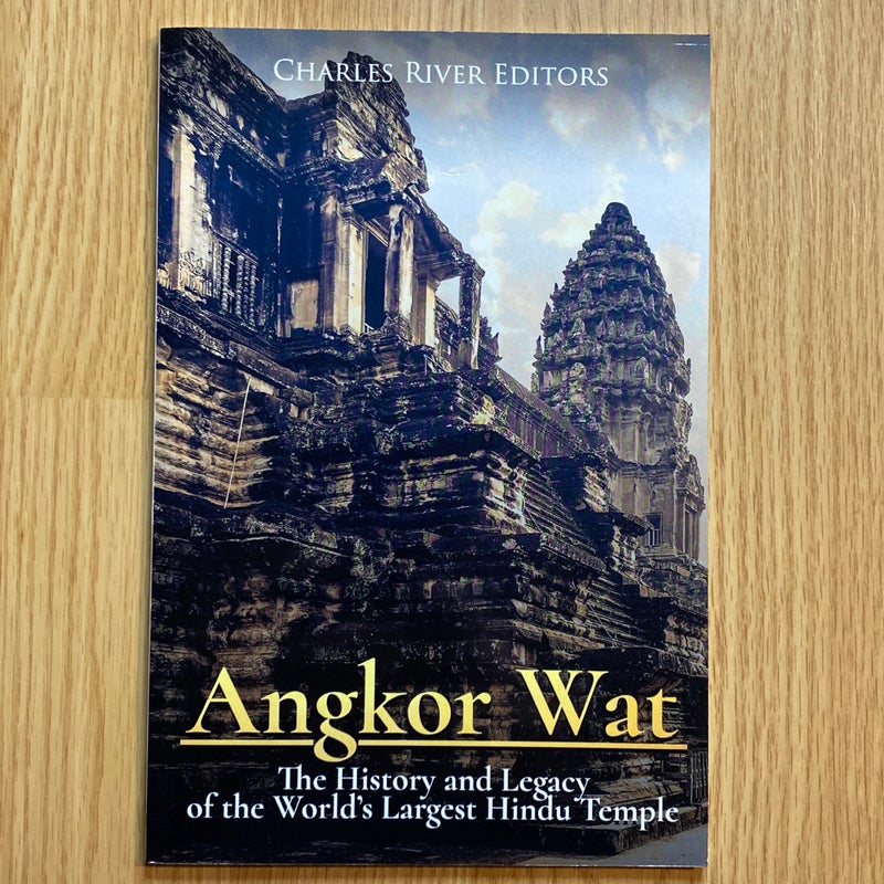 Angkor Wat: the History and Legacy of the World?s Largest Hindu Temple