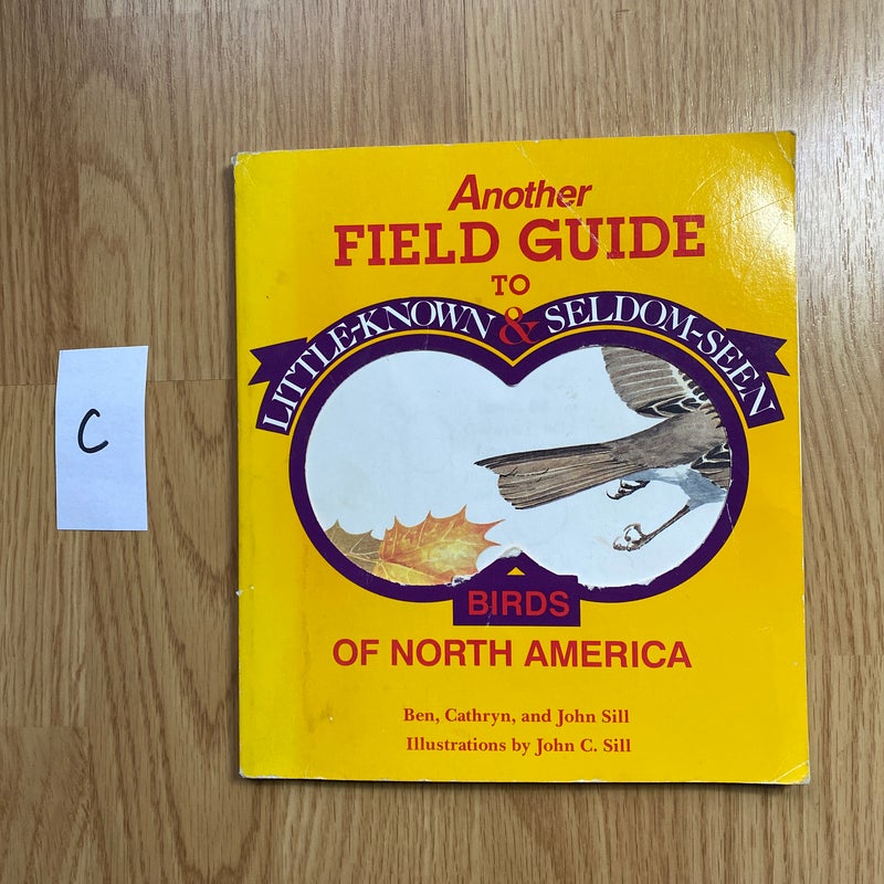 Another Field Guide to Little-Known and Seldom-Seen Birds of North America