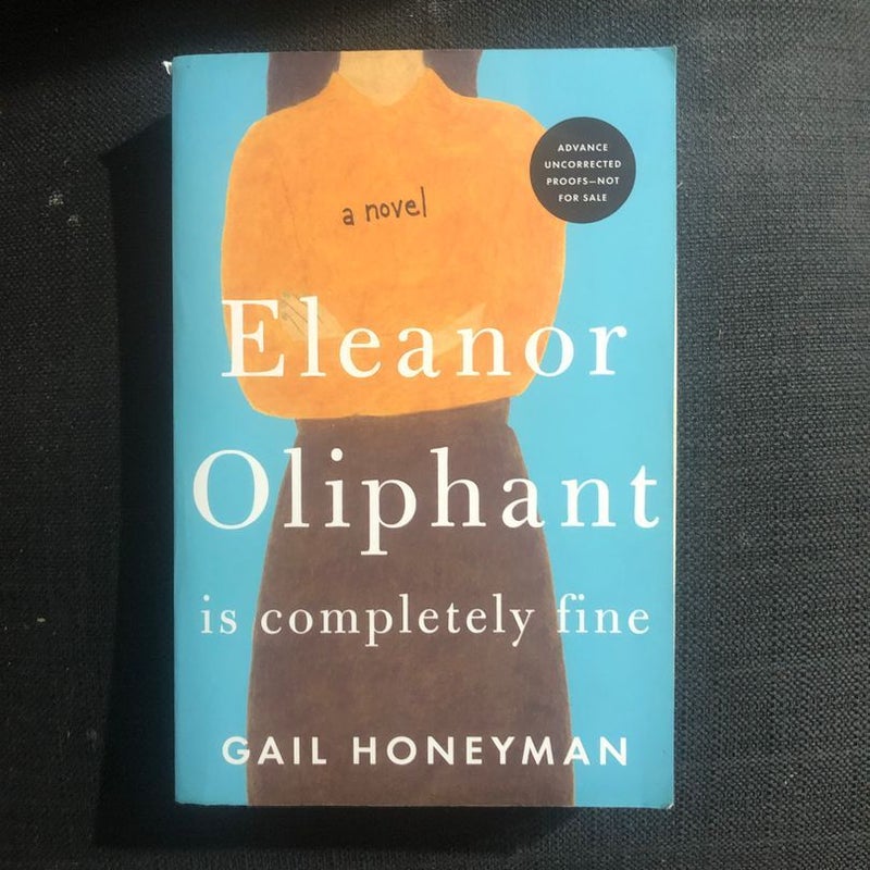 Eleanor Oliphant Is Completely Fine (Advance Reader Copy/Collector’s Edition)