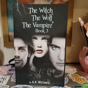 The Witch, the Wolf and the Vampire, Book 3
