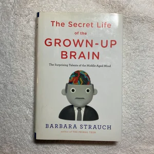 The Secret Life of the Grown-Up Brain