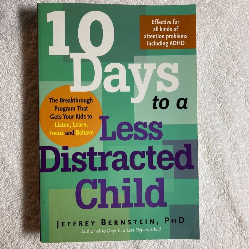 10 Days to a Less Distracted Child by Jeffrey Bernstein
