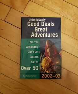 Unbelievably Good Deals and Great Adventures That You Absolutely Can't Get Unless You're over 50, 2002-2003