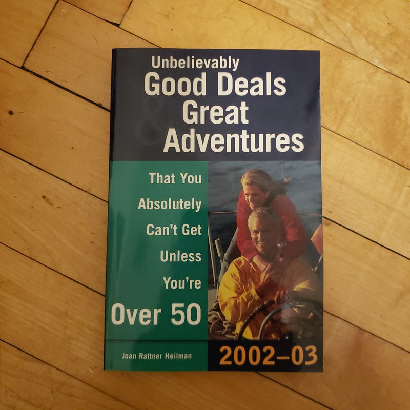 Unbelievably Good Deals and Great Adventures That You Absolutely Can't Get Unless You're over 50, 2002-2003