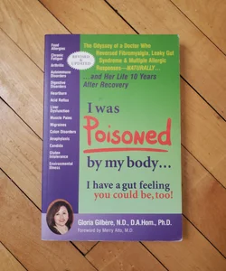 I Was Poisoned by My Body--I Have a Gut Feeling You Could Be, Too!