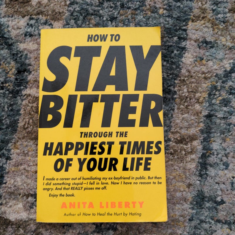 How to Stay Bitter Through the Happiest Times of Your Life