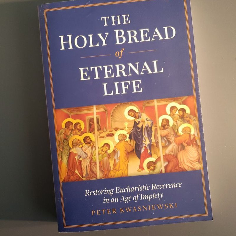 The Holy Bread of Eternal Life by Peter A. Kwasniewski, Paperback ...