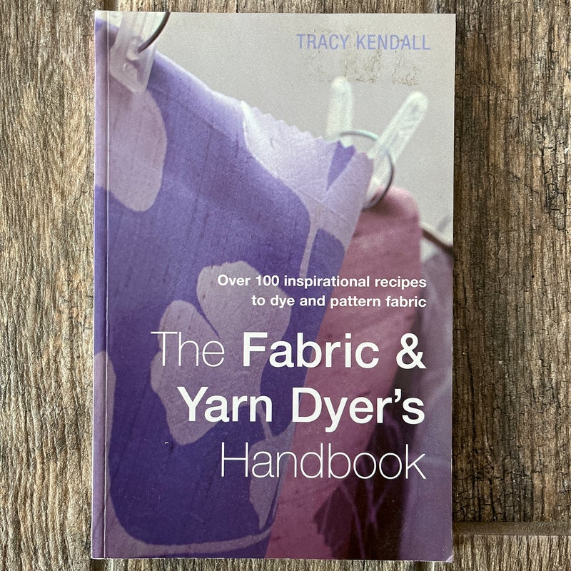 The Fabric and Yarn Dyer's Handbook