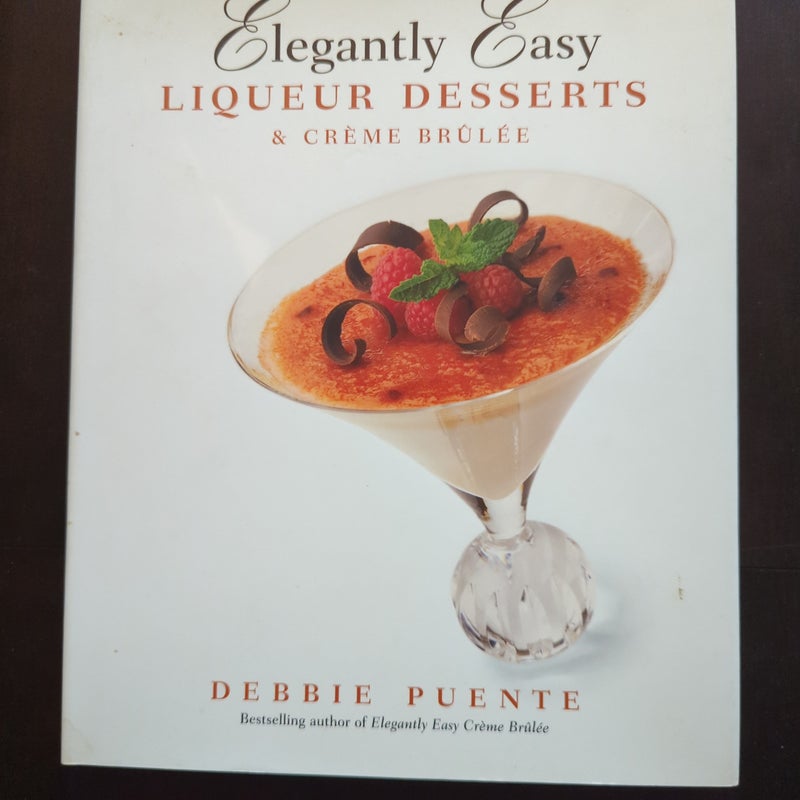 Elegantly Easy Liqueur Desserts and Creme Brulee