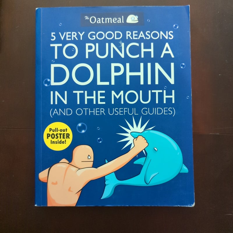5 Very Good Reasons to Punch a Dolphin in the Mouth (and Other Useful Guides)