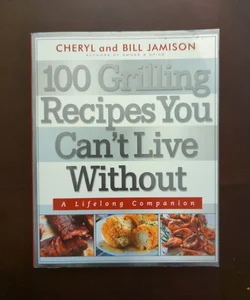 100 Grilling Recipes You Can't Live Without