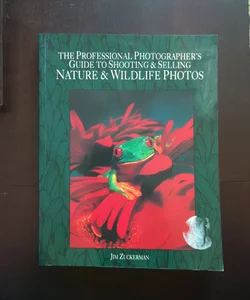 Professional Photographer's Guide to Shooting and Selling Nature and Wildlife Photos