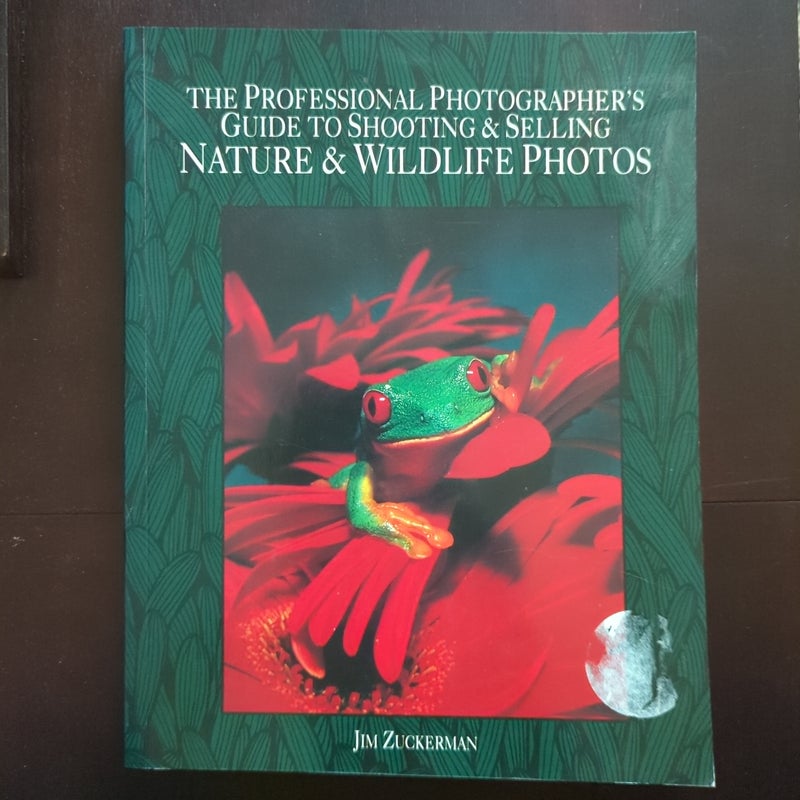Professional Photographer's Guide to Shooting and Selling Nature and Wildlife Photos