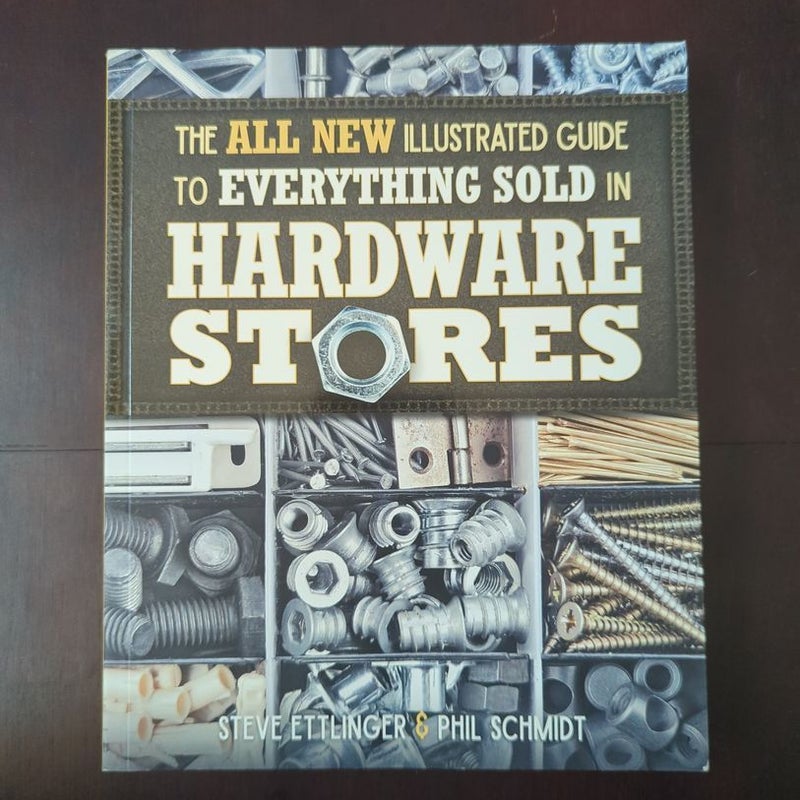 The All New Illustrated Guide to Everything Sold in Hardware Stores