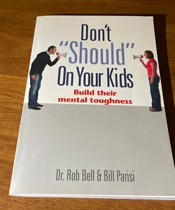 Don't "should" on your kid