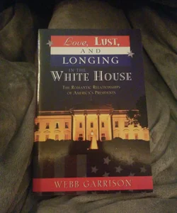 Love, Lust, and Longing in the White House