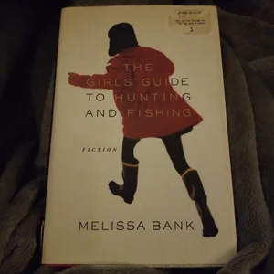The Girls' Guide to Hunting and Fishing by Melissa Bank, Hardcover