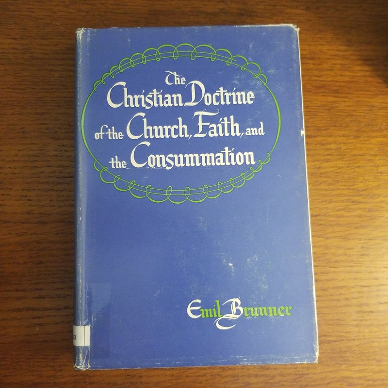 The Christian Doctrine of the Church, Faith, and the Consummation 