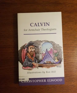 Calvin for Armchair Theologians