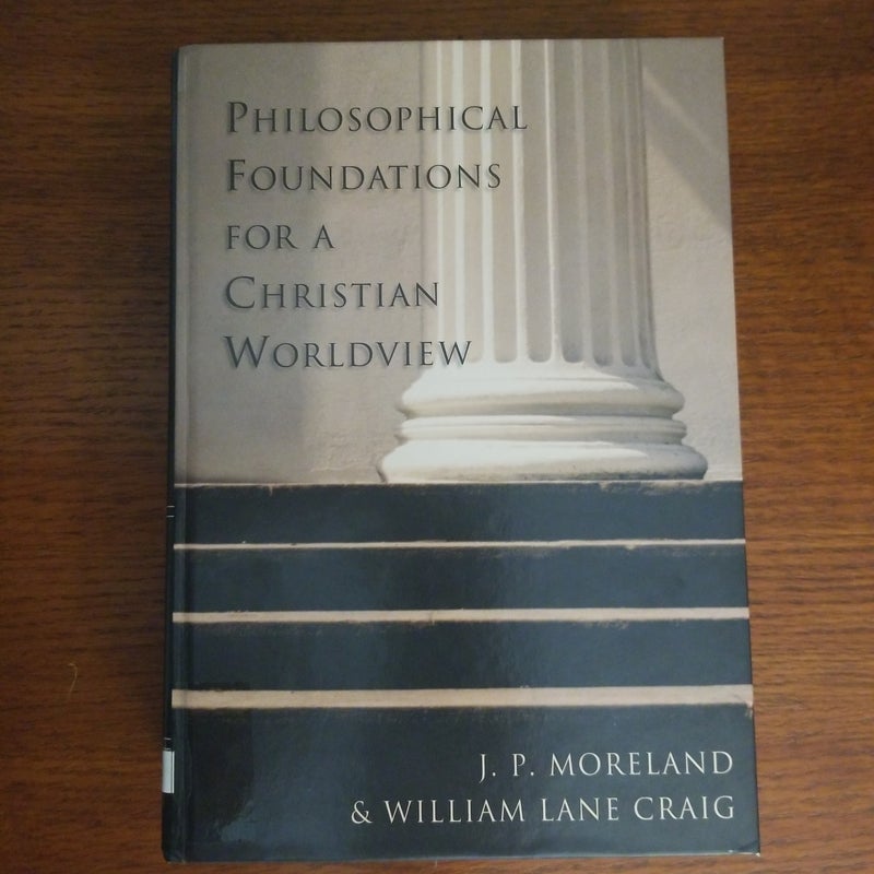 Philosophical Foundations for a Christian Worldview