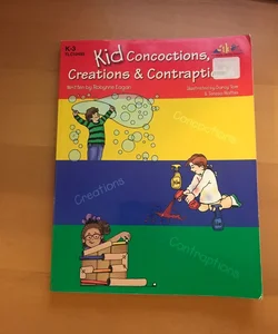 Kid Concoctions, Creations and Contraptions