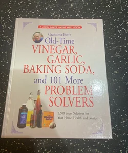 Grandma Putt's Old-Time Vinegar, Garlic, Baking Soda, and 101 More Problem Solvers