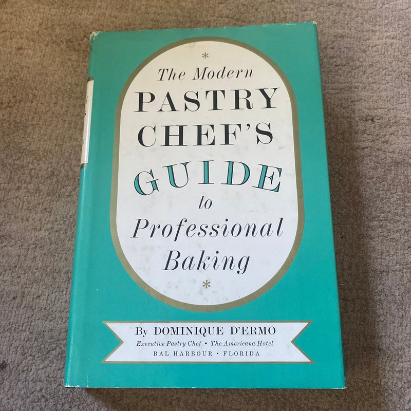 The modern pastry chef’s guide to professional baking 