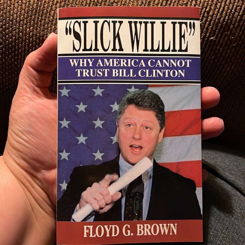“Slick Willie” Why America cannot trust Bill Clinton