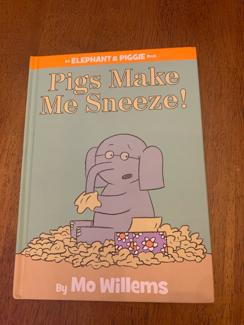 Pigs Make Me Sneeze! (an Elephant and Piggie Book)