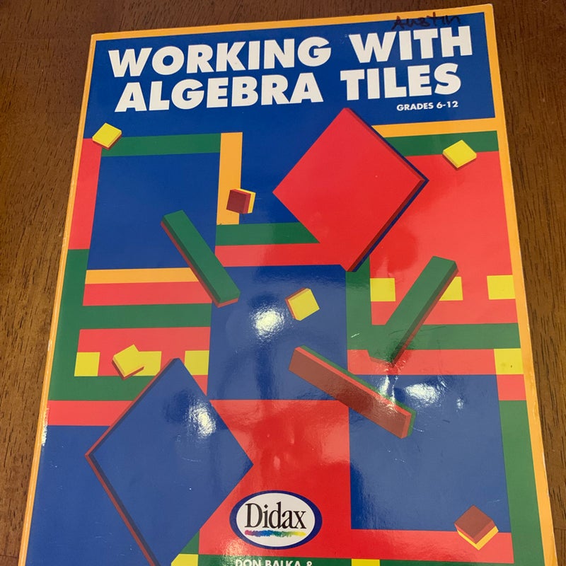 Working with Algebra Tiles, Grades 6-12