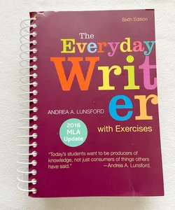 The Everyday Writer with Exercises with 2016 MLA Update