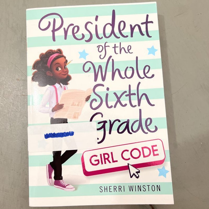 President of the Whole Sixth Grade: Girl Code