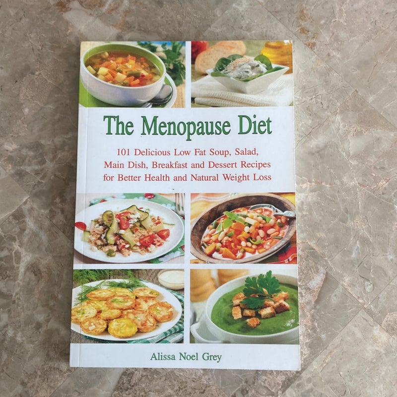 The Menopause Diet: 101 Delicious Low Fat Soup, Salad, Main Dish, Breakfast and Dessert Recipes for Better Health and Natural Weight Loss