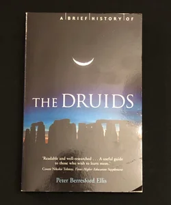 A Brief History of the Druids (Brief Histories)
