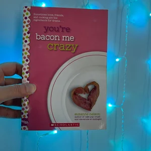 You're Bacon Me Crazy: a Wish Novel