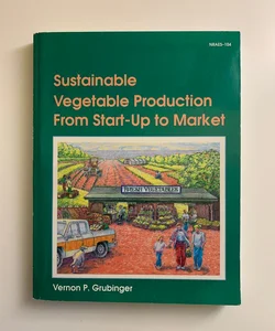 Sustainable Vegetable Production from Start-Up to Market