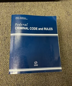 Federal Criminal Code and Rules 2021 Edition