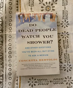 Do Dead People Watch You Shower?