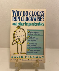 Why Do Clocks Run Clockwise? and Other Imponderables