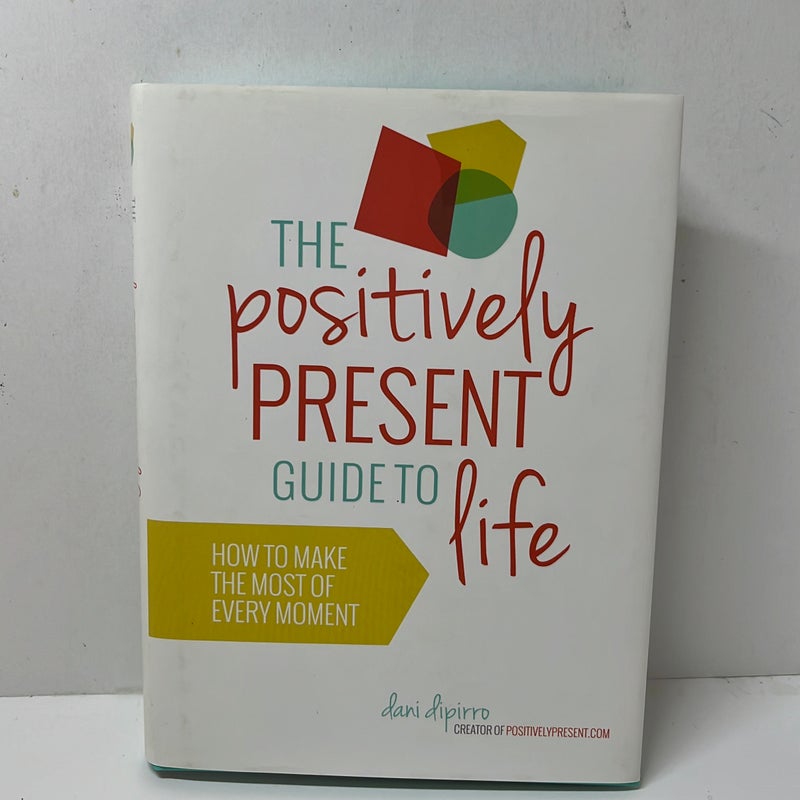 The Positively Present Guide to Life