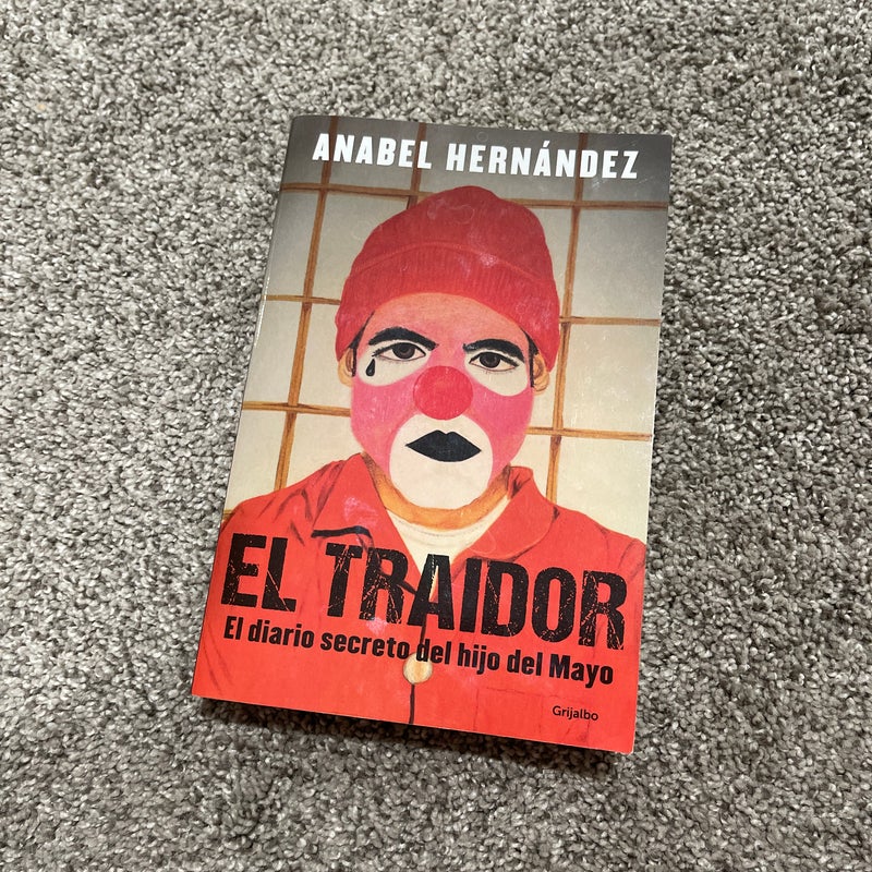 El Traidor. el Diario Secreto Del Hijo Del Mayo / the Traitor. the Secret Diary of Mayo's Son