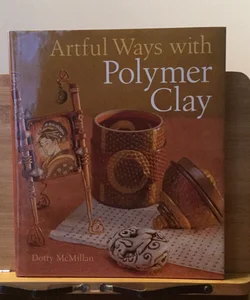 Artful Ways with Polymer Clay