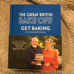 The Great British Bake off: Get Baking for Friends and Family