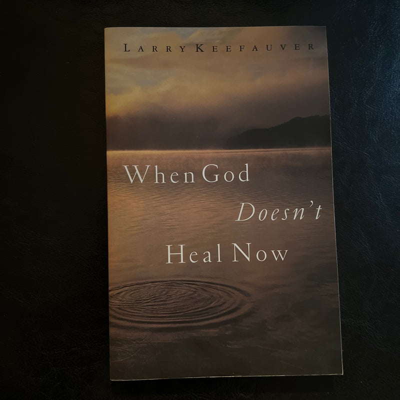 When God Doesn't Heal Now