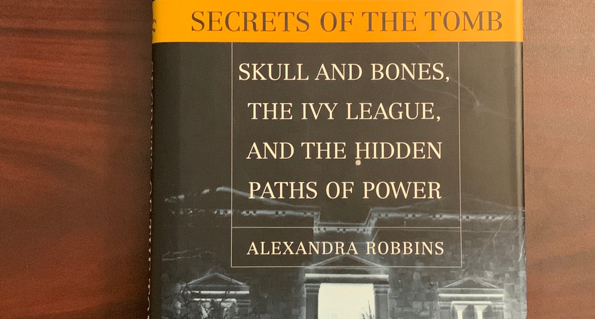 Secrets of the Tomb: Skull and Bones, the Ivy League, and the Hidden Paths  of Power