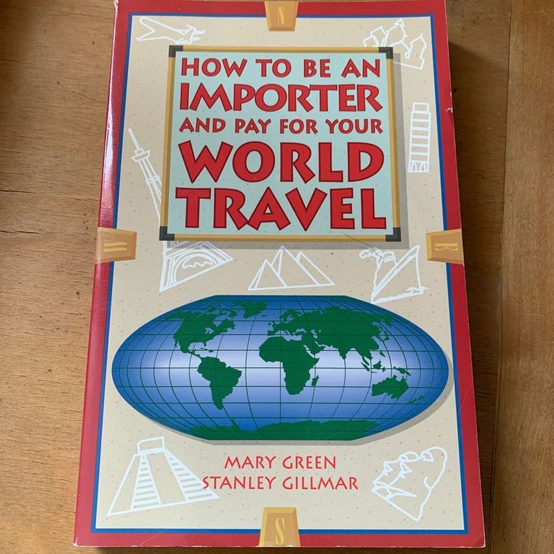 How to Be an Importer and Pay for Your World Travel