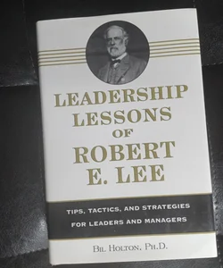 Leadership lessons of Robert E. Lee