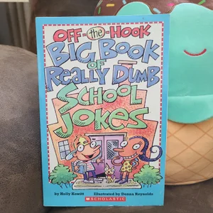 Off-The-Hook Big Book of Really Dumb School Jokes